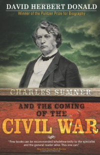 David Herbert Donald — Charles Sumner and the Coming of the Civil War