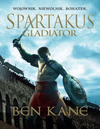 Ben Kane — Spartakus. Gladiator