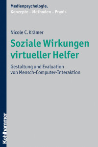 Nicole C. Krämer — Soziale Wirkungen virtueller Helfer: Gestaltung und Evaluation von Mensch-Computer-Interaktion