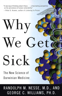 Randolph M. Nesse & George C. Williams — Why We Get Sick: The New Science of Darwinian Medicine