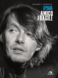 Cesare Romana [Romana, Cesare] — Amico fragile: Fabrizio De André (Italian Edition)