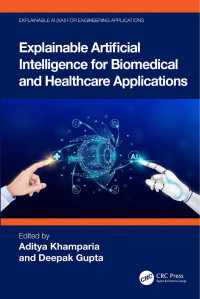 Edited by Aditya Khamparia & Deepak Gupta — Explainable Artificial Intelligence For Biomedical And Healthcare Applications