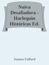 Joanna Fulford — Noiva Desafiadora - Harlequin Históricos Ed.151