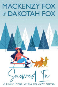 Mackenzy Fox & Dakotah Fox — Snowed In: A Silver Pines Little Holiday Novel
