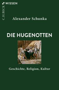 Alexander Schunka; — Die Hugenotten