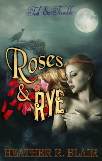 Heather R. Blair [Blair, Heather R.] — Roses & Rye