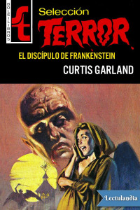 Curtis Garland — El discípulo de Frankenstein