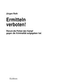 Unknown — JuÌrgen_Roth_Ermitteln_verboten!_Warum_die_Polizei_den_Kampf_gegen