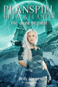 Loewe, Hedy — Planspiel Beta-Atlantis 01 - Die Jagd beginnt