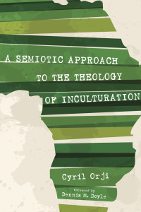 Cyril Orji; — A Semiotic Approach to the Theology of Inculturation