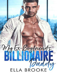 Ella Brooke — My Ex-Boyfriend's Billionaire Daddy: An Older Man Younger Woman Romance