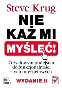 Steve Krug — Nie każ mi myśleć! O życiowym podejściu do funkcjonalności stron internetowych. Wydanie II