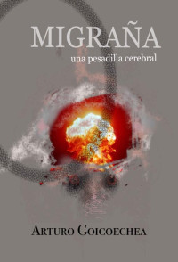 Arturo Goicoechea — MIGRAÑA, una pesadilla cerebral (Spanish Edition)