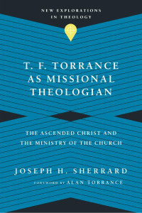 Joseph H. Sherrard — T. F. Torrance as Missional Theologian