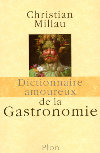 Christian MILLAU & Millau Christian — Dictionnaire amoureux de la gastronomie