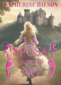 Bilson, Catherine — La Sposa ha Detto No: Una Dolce Storia d'Amore Scozzese della Reggenza (Italian Edition)