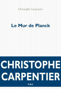 Christophe Carpentier — Le mur de Planck