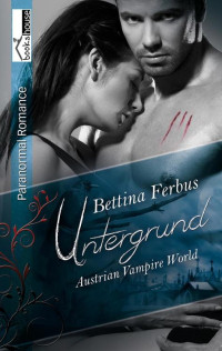 Bettina Ferbus [Ferbus, Bettina] — Untergrund - Austrian Vampire World