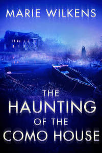 Wilkens, Marie — The Haunting of the Como House: A Riveting Small Town Haunted House Mystery Thriller