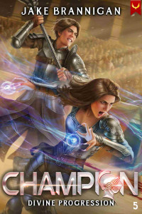 Jake Brannigan — Champion: A LitRPG Adventure (Divine Progression Book 5)