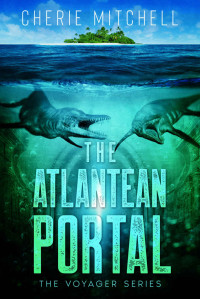 Cherie Mitchell — The Atlantean Portal: The Voyager Series, Book 2 (The Atlantean Theory)