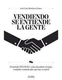 José Luis Martínez [Martínez, José Luis] — Vendiendo se entiende la gente (Otras publicaciones/Business Management) (Spanish Edition)