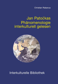 Christian Rabanus — Jan Patockas Phänomenologie interkulturell gelesen