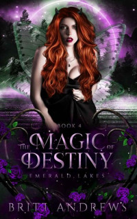 Britt Andrews — The Magic of Destiny: Emerald Lakes Book Four