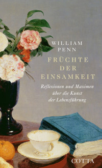 William Penn;Jrgen Overhoff; — Früchte der Einsamkeit