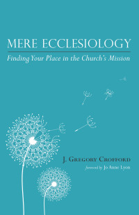 J. Gregory Crofford; — Mere Ecclesiology