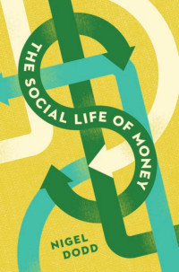 Nigel Dodd — The Social Life of Money