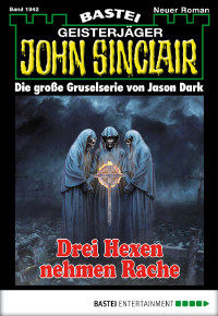 Dark, Jason — [John Sinclair 1942] • Drei Hexen nehmen Rache