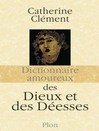 Clément Catherine — Dictionnaire amoureux des dieux et des déesses