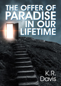 Kenneth R. Davis — The Offer Of Paradise In Our Lifetime
