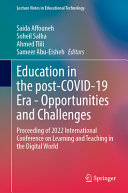 Saida Affouneh, Soheil Salha, Ahmed Tlili, Sameer Abu-Eisheh — Education in the post-COVID-19 Era - Opportunities and Challenges: Proceeding of 2022 International Conference on Learning and Teaching in the Digital World