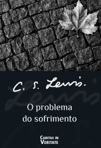 Clive Staples Lewis — O problema do sofrimento