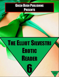 Elliot Silvestri — The Elliot Silvestri Erotic Reader Volume 6