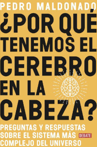 Pedro Maldonado — ¿Por qué tenemos el cerebro en la cabeza? (Spanish Edition)