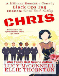 Lucy McConnell & Ellie Thornton — Chris: Mission: Harvest Ranch Wedding (Black Ops Tag Military Romantic Comedies Book 2)