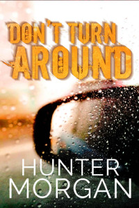 Hunter Morgan — Don’t Turn Around: The One Who's After Her Is Not Who She Thinks