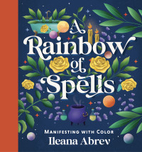 Ileana Abrev — A Rainbow of Spells