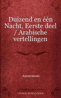 Anonymous [Anonymous] — Duizend en één Nacht, Eerste deel / Arabische vertellingen