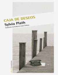 Sylvia Plath — Caja De Los Deseos