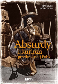 Piotrowski Remigiusz; — Absurdy i kurioza przedwojennej Polski