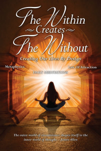 Allen, David — The Within Creates The Without: Creating Our Lives By Design: Daily Meditations