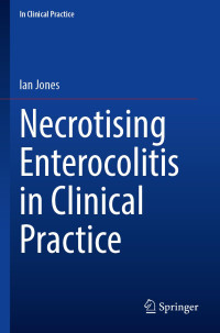 Ian Jones — Necrotising Enterocolitis in Clinical Practice