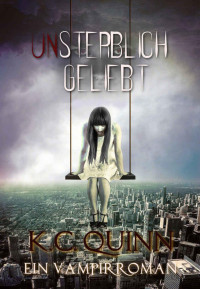 Quinn, K. C. — Unsterblich geliebt