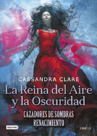 Clare, Cassandra — La Reina del Aire y la Oscuridad (Cazadores de Sombras) (Spanish Edition)