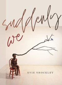 Evie Shockley — suddenly we