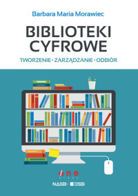 Barbara Maria Morawiec — Biblioteki cyfrowe: tworzenie, zarządzanie, odbiór. eBook